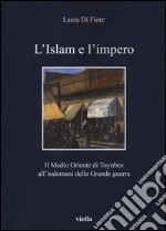 L'Islam e l'impero. Il Medio Oriente di Toynbee all'indomani della Grande guerra libro