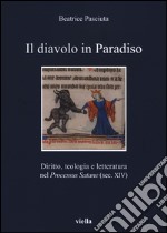 Il diavolo in paradiso. Diritto, teologia e letteratura nel «Processus Satane» (sec. XIV) libro