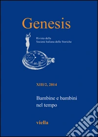 Genesis. Rivista della Società italiana delle storiche (2014). Vol. 2: Bambine e bambini nel tempo libro