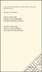 Italy 1943-1948. From catastrophe to reconstruction. Ediz. italiana e inglese