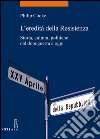 L'eredità della Resistenza. Storia, cultura, politiche dal dopoguerra a oggi libro di Cooke Philip