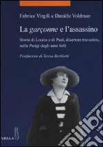 La garçonne e l'assassino. Storia di Louise e di Paul, disertore travestito, nella Parigi degli anni folli libro