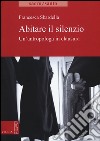 Abitare il slilenzio. Un'antropologa in clausura libro