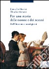 Per una storia delle nonne e dei nonni. Dall'Ottocento ai nostri giorni libro