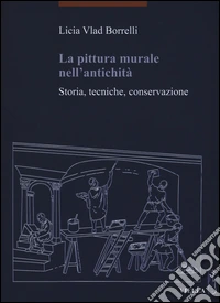 La pittura murale nell'antichità. Storia, tecniche, conservazione