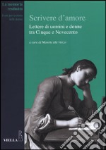 Scrivere d'amore. Lettere di uomini e donne tra Cinque e Novecento libro