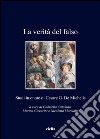 La verità del falso. Studi in onore di Cesare G. De Michelis libro