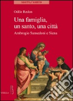 Una famiglia, un santo, una città. Ambrogio Sansedoni e Siena libro