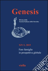 Genesis. Rivista della Società italiana delle storiche (2015). Vol. 1: Fare famiglie in prospettiva globale libro