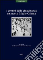 I confini della cittadinanza nel nuovo Medio Oriente libro