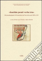 «Ioachim posuit verba ista». Gli pseudoepigrafi di Gioacchino da Fiore dei secoli XIII e XIV libro