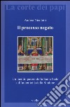 Il processo negato. Un inedito parere della Santa Sede sull'autenticità della Sindone libro di Nicolotti Andrea