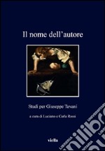 Il nome dell'autore. Studi per Giuseppe Tavani libro