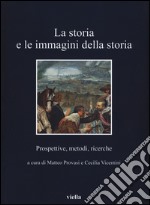 La storia e le immagini della storia. Prospettive, metodi, ricerche libro