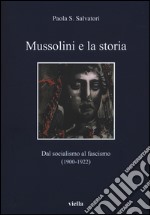 Mussolini e la storia. Dal socialismo al fascismo (1900-1922)