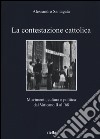 La contestazione cattolica. Movimenti, cultura e politica dal Vaticano II al '68 libro di Santagata Alessandro