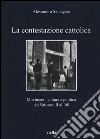 La contestazione cattolica. Movimenti, cultura e politica dal Vaticano II al '68 libro