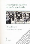 L'immaginario devoto tra mafie e antimafia. Vol. 1: Riti, culti e santi libro