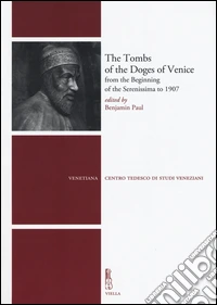 The tombs of the Doges of Venice from the beginning of the Serenissima to 1907