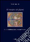 Ai margini dei giganti. La vita intellettuale dei romani nel Trecento (1305-1367 ca.) libro di Internullo Dario