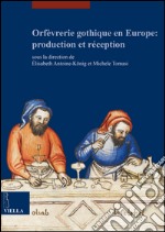 Orfèvrerie gothique en Europe: production et réception. Ediz. multilingue libro