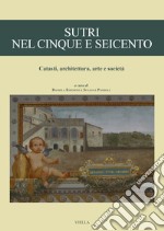 Sutri nel Cinque e Seicento. Catasti, architettura, arte e società libro