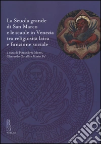 La Scuola grande di San Marco e le scuole in Venezia tra religiosità laica e funzione sociale