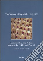 The vatican «Ostpolitik» 1958-1978. Responsibility and witness during John XXIII and Paul VI libro