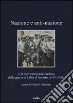 Nazione e anti-nazione. Vol. 2: Il movimento nazionalista dalla guerra di Libia al fascismo (1911-1923)