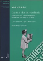 La mia vita universitaria. Memorie di una scrittrice albanese nella Roma fascista (1937-1941) libro