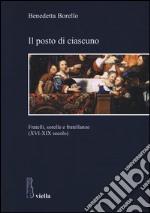 Il posto di ciascuno. Fratelli, sorelle e fratellanze (XVI-XIX secolo) libro