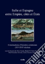 Italie et Espagne entre Empire, cités et États. Constructions d'histoires communes (XV-XVI siècles). Ediz. francese, italiana e spagnola libro