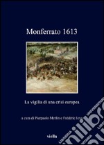 Monferrato 1613. La vigilia di una crisi europea libro