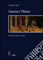 Gaetano Thiene. Spiritualità, politica, santità