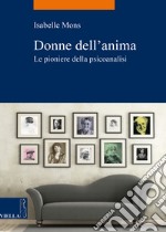 Donne dell'anima. Le pioniere della psicoanalisi libro