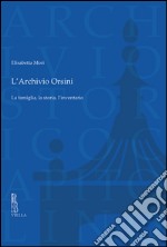 L'archivio Orsini. La famiglia, la storia, l'inventario libro