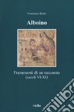 Alboino. Frammenti di un racconto (secc. VI-XI) libro