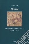 Alboino. Frammenti di un racconto (secc. VI-XI) libro di Borri Francesco