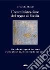 L'amministrazione del regno di Sicilia. Cancelleria, apparati finanziari e strumenti di governo nel tardo medioevo libro