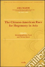 Asia maior. The chinese-american race for hegemony in Asia (2015). Vol. 26: The chinese-american race for hegemony in Asia libro