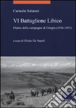 VI battaglione libico. Diario della campagna d'Etiopia (1936-1937) libro