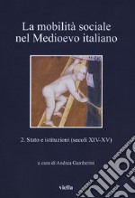 La mobilità sociale nel Medioevo italiano. Vol. 2: Stato e istituzioni (secoli XIV-XV)