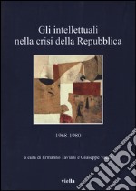 Gli intellettuali nella crisi della Repubblica. 1968-1980 libro