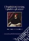 L'inquisizione romana, i giudici e gli eretici. Studi in onore di John Tedeschi libro