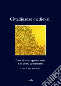 Cittadinanze medievali. Dinamiche di appartenenza a un corpo comunitario
