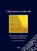 Cittadinanze medievali. Dinamiche di appartenenza a un corpo comunitario libro