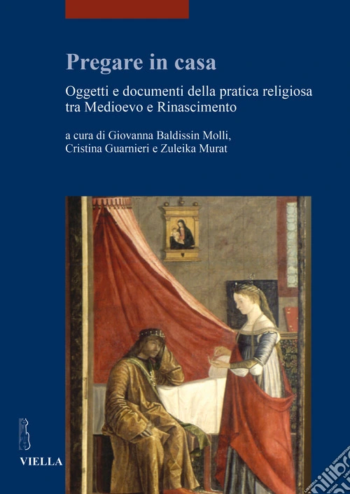 Pregare in casa. Oggetti e documenti della pratica religiosa tra Medioevo e Rinascimento