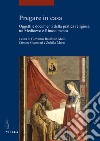 Pregare in casa. Oggetti e documenti della pratica religiosa tra Medioevo e Rinascimento libro