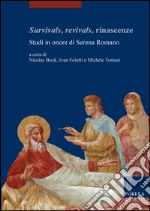 Survivals, revivals, rinascenze. Studi in onore di Serena Romano. Ediz. italiana, inglese e francese libro