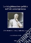 La delegittimazione politica nell'età contemporanea. Vol. 2: Parole nemiche: teorie, pratiche e linguaggi libro di Baldi B. (cur.)